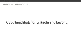 Good headshots for LinkedIn and beyond.
 