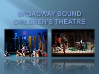 Broadway Bound Children’s Theatre 