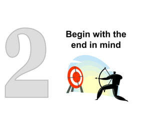 2 Begin with the end in mind 
