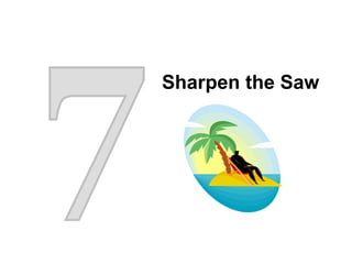 7 Sharpen the Saw 