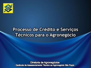 Processo de Crédito e Serviços
Técnicos para o Agronegócio
 