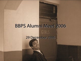 BBPS Alumni Meet 2006 29 December 2006 
