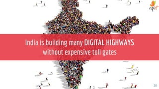 20
India is building many DIGITAL HIGHWAYS
without expensive toll gates
 