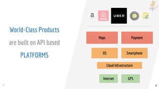 4 4
Internet GPS
OS Smartphone
Maps Payment
Cloud Infrastructure
World-Class Products
are built on API based
PLATFORMS
 