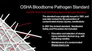 The standard was originallyissued in 1991, and
was later revised for the prevention of
contaminatedsharps injuries, needle...
