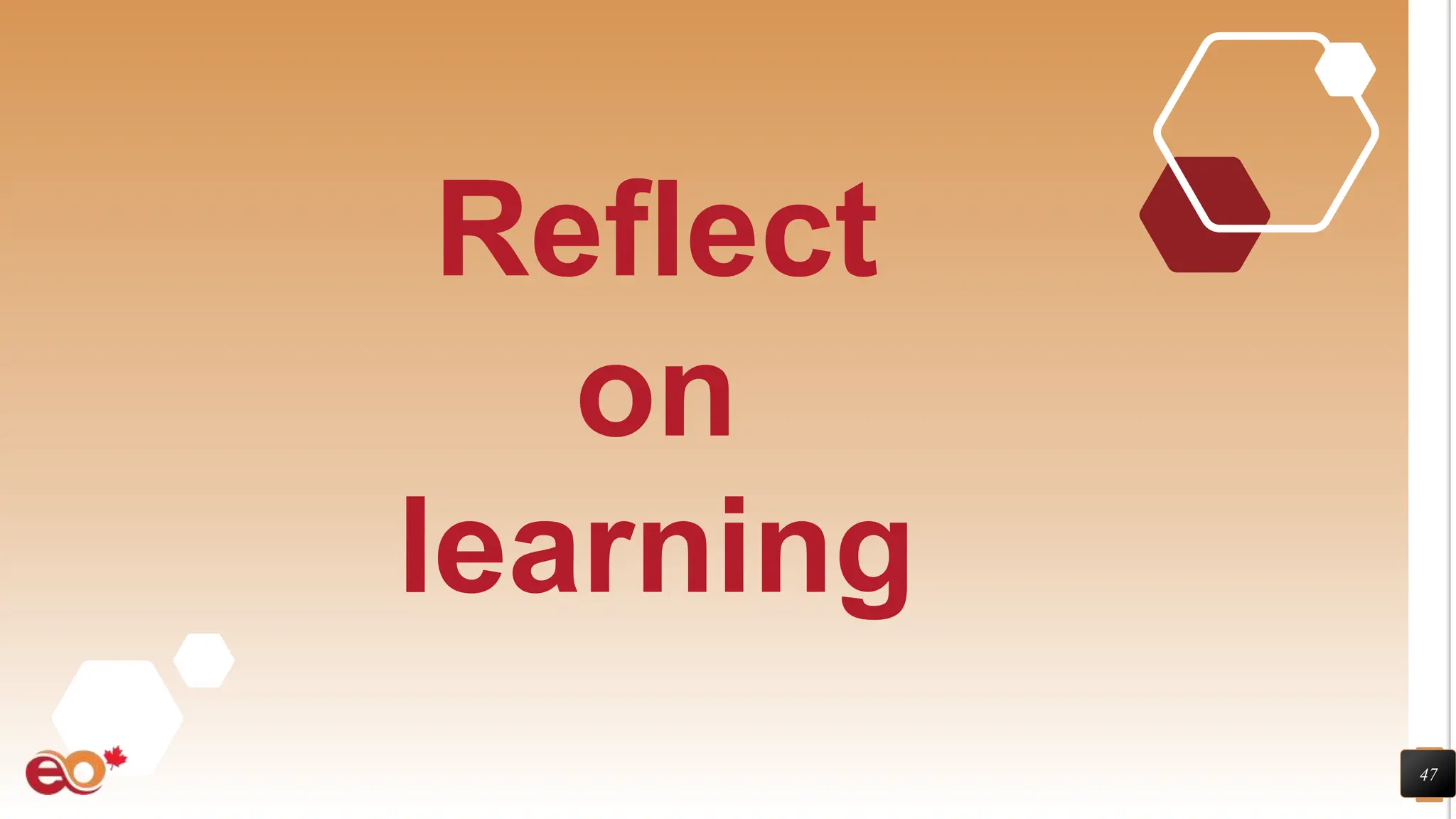 47
Reflect
on
learning
 
