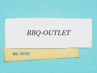 BBQ-OUTLET

BBQ -OUTLET
 