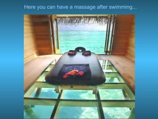 Here you can have a massage after swimming... 
