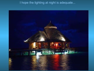 I hope the lighting at night is adequate... 