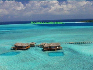 It’s just a rustic place... 