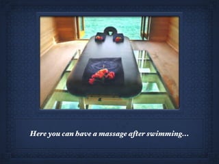 Here you can have a massage after swimming... 
