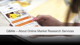 Q&Me – About Online Market Research Services
 