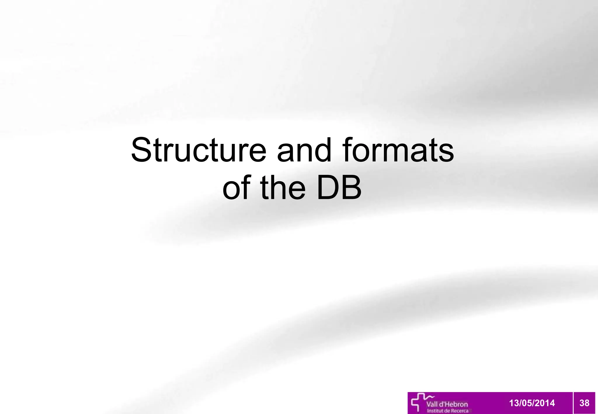 Structure and formats
of the DB
3813/05/2014
 