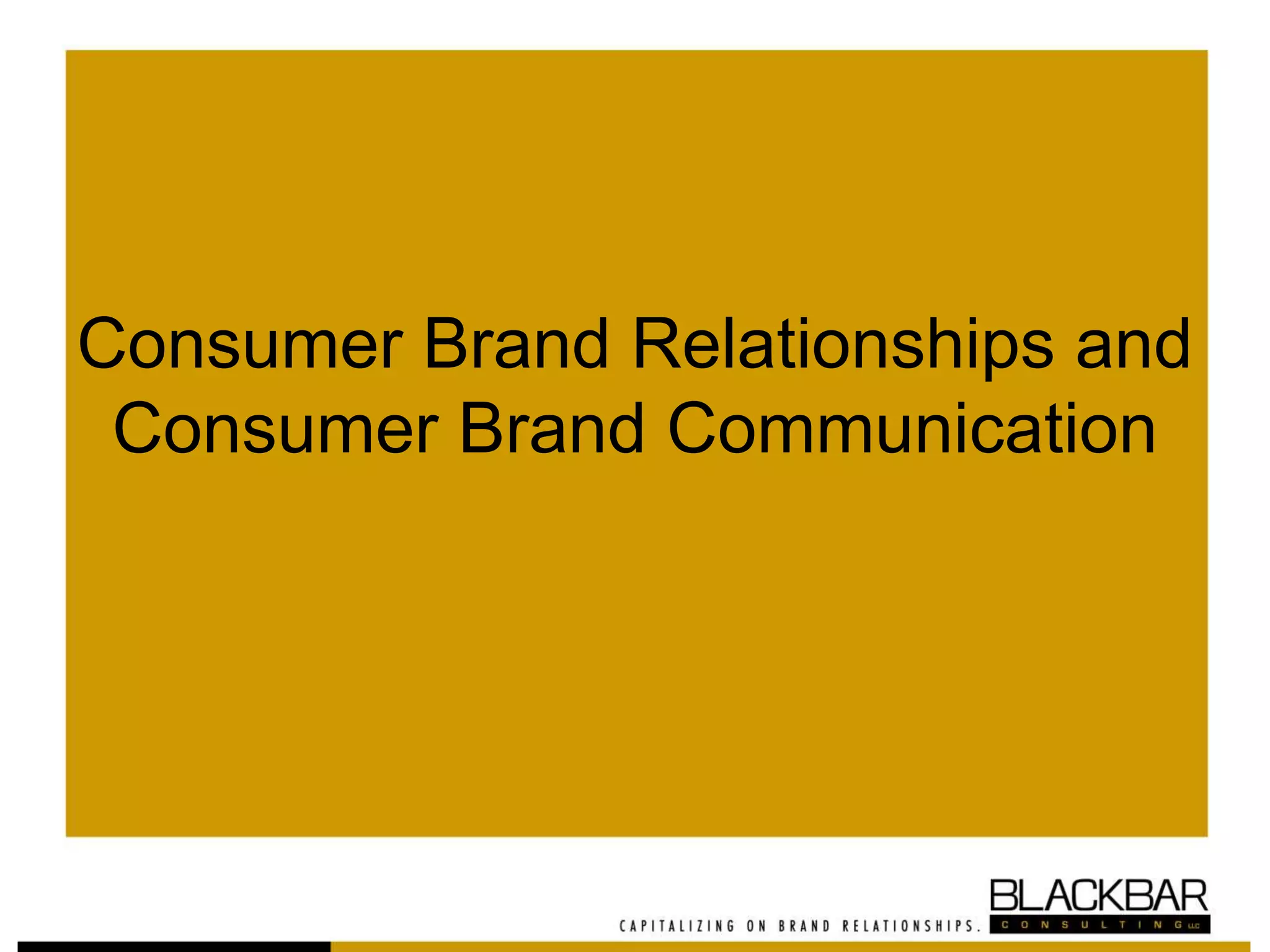 Consumer Brand Relationships and
Consumer Brand Communication
 