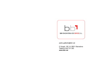 [email_address] C/ Aragó, 182, 4t, 08011 Barcelona Teléfono 934 731 393 www.bbr.cat 