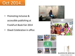 Oct 2014…
• Promoting inclusive &
accessible publishing at
FrankFurt Book Fair 2014
• Diwali Celebration in office
 