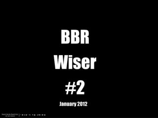 BBR
Wiser
 #2
January 2012
 