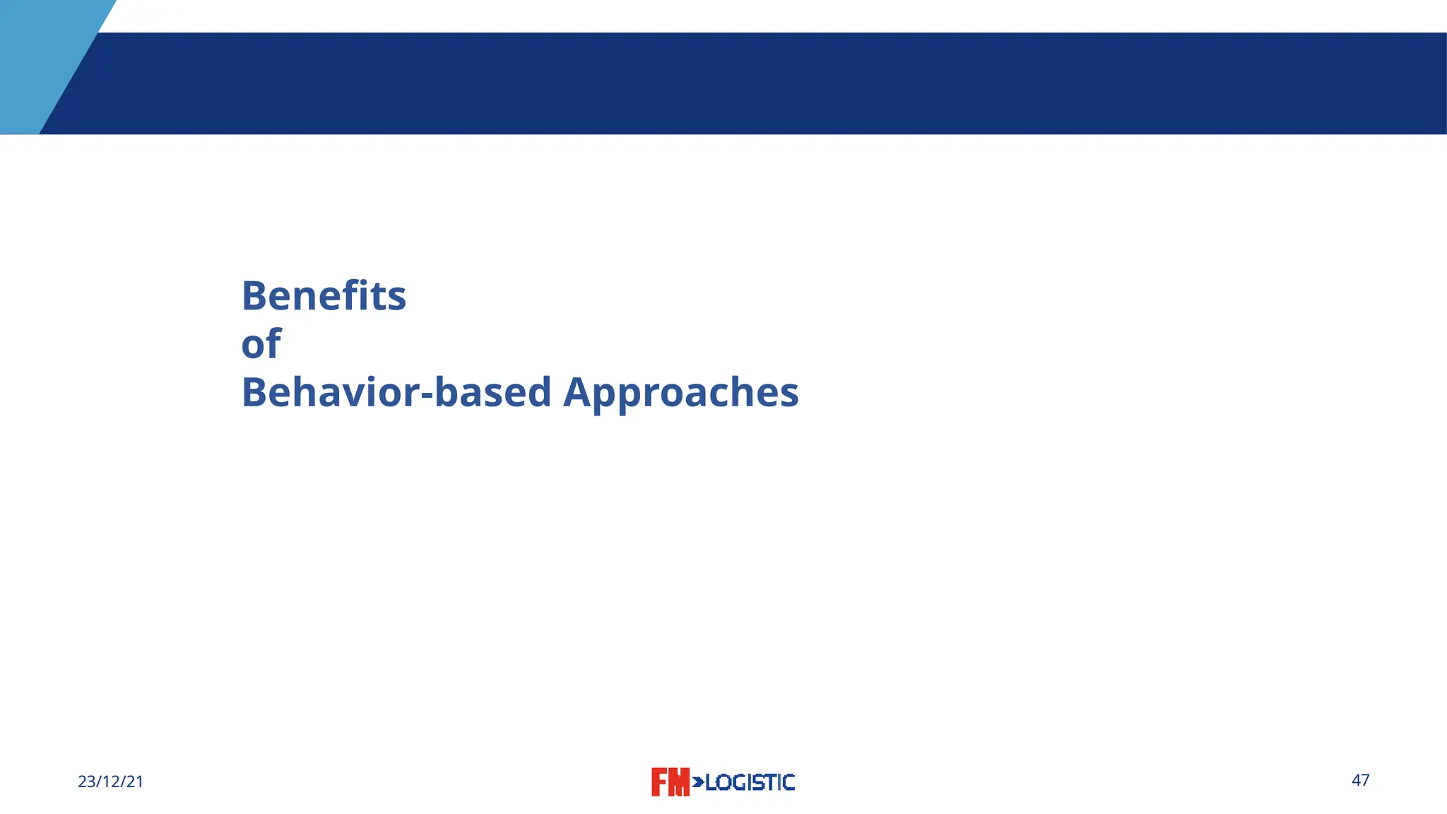 47
23/12/21
Benefits
of
Behavior-based Approaches
 