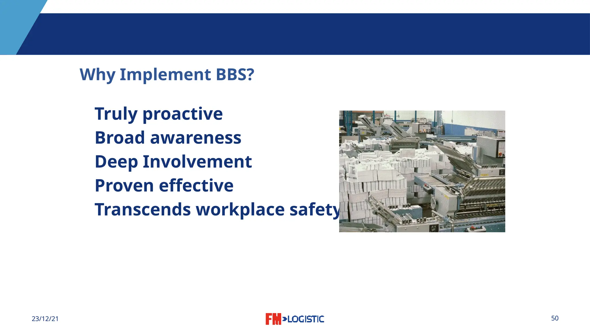 50
23/12/21
Why Implement BBS?
Truly proactive
Broad awareness
Deep Involvement
Proven effective
Transcends workplace safety
 