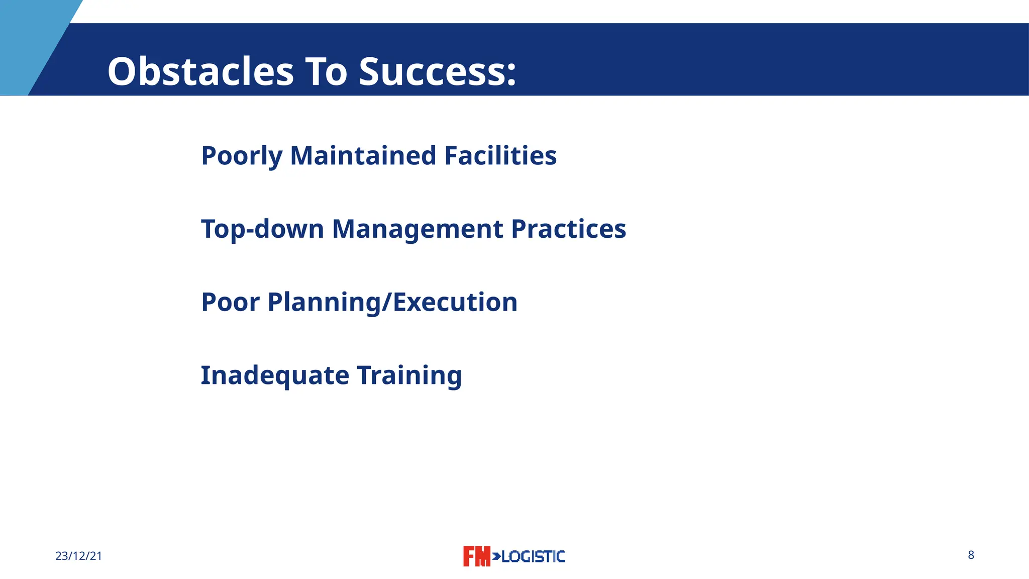 8
23/12/21
Obstacles To Success:
Poorly Maintained Facilities
Top-down Management Practices
Poor Planning/Execution
Inadequate Training
 