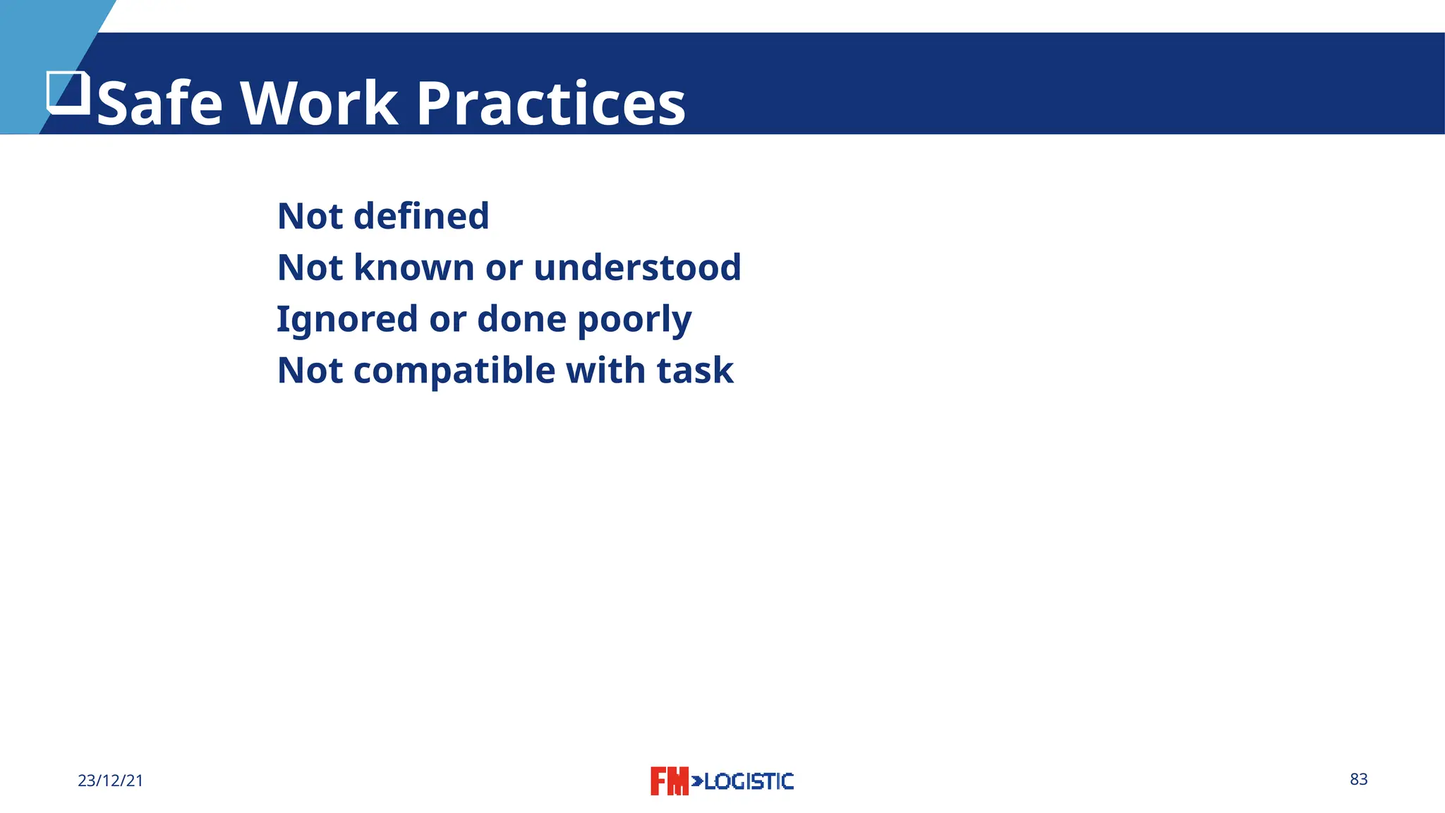 83
23/12/21
Safe Work Practices
Not defined
Not known or understood
Ignored or done poorly
Not compatible with task
 