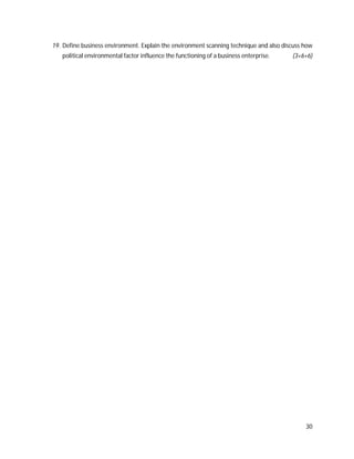 30
19. Define business environment. Explain the environment scanning technique and also discuss how
political environmental factor influence the functioning of a business enterprise. (3+6+6)
 