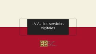 I.V.A a los servicios
digitales
 