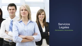 Servicios
Legales
Demandados y Demandantes
 
