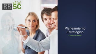 Planeamiento
Estratégico
Cuadro de Mando
 