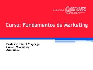 Curso: Fundamentos de Marketing

Profesor: David Mayorga
Curso: Marketing
Año: 2014

 
