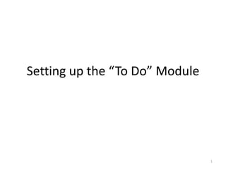 Setting up the “To Do” Module 1 