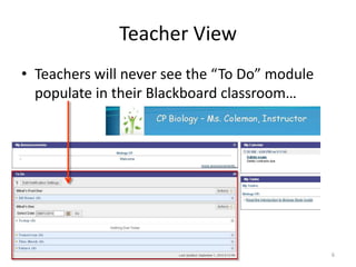 Teacher View6Teachers will never see the “To Do” module populate in their Blackboard classroom…