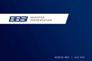 NASDAQ: BBSI | JULY 2019
IN VESTOR
PR ESEN TATION
 