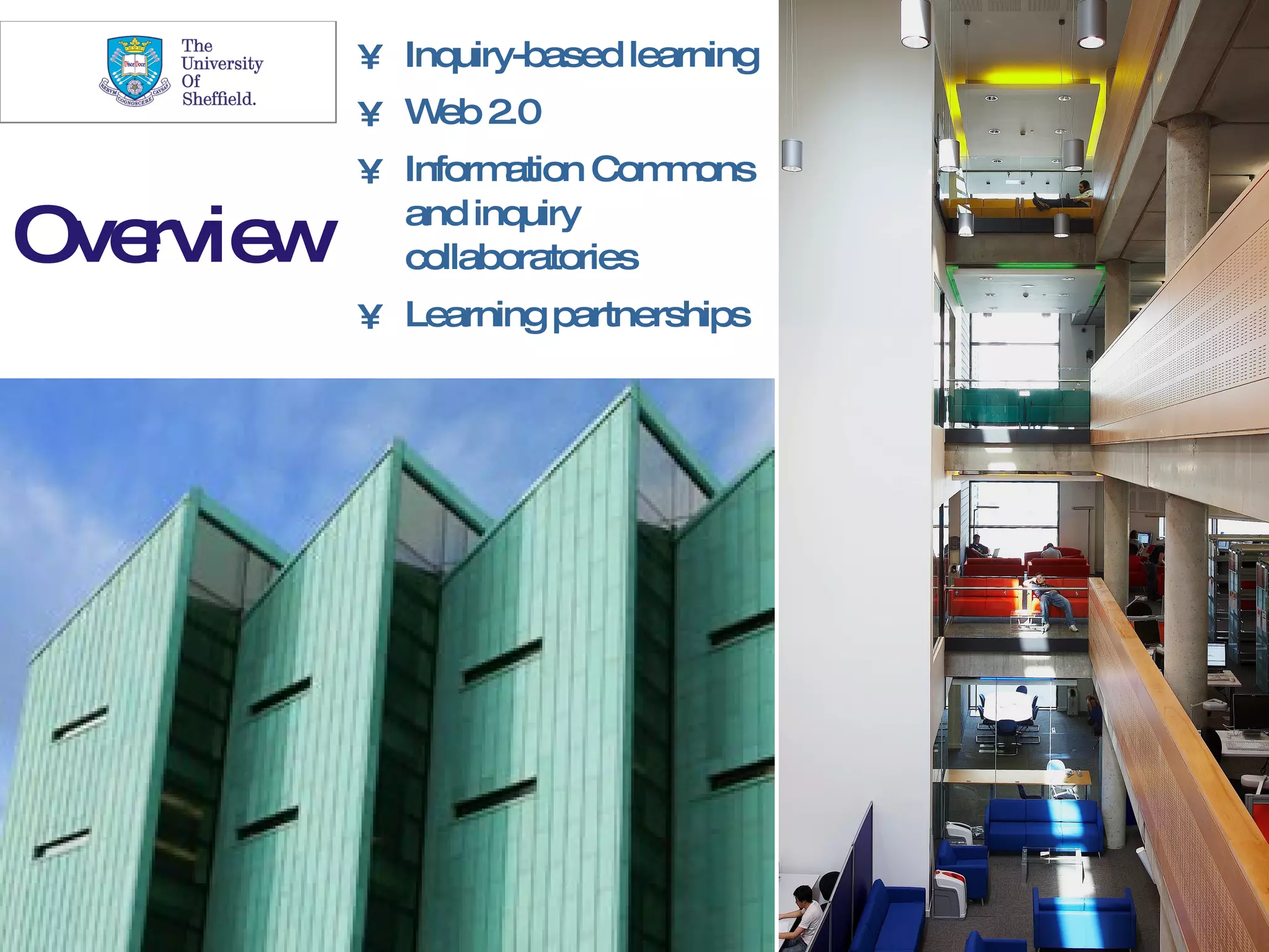 • Inquiry-based learning   2

          • Web 2.0
          • Information Com ons
                            m

Ove w
   rvie     and inquiry
            collaboratories
          • Learning partnerships
 