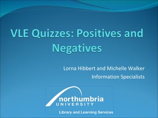 Lorna Hibbert and Michelle Walker
           Information Specialists
 