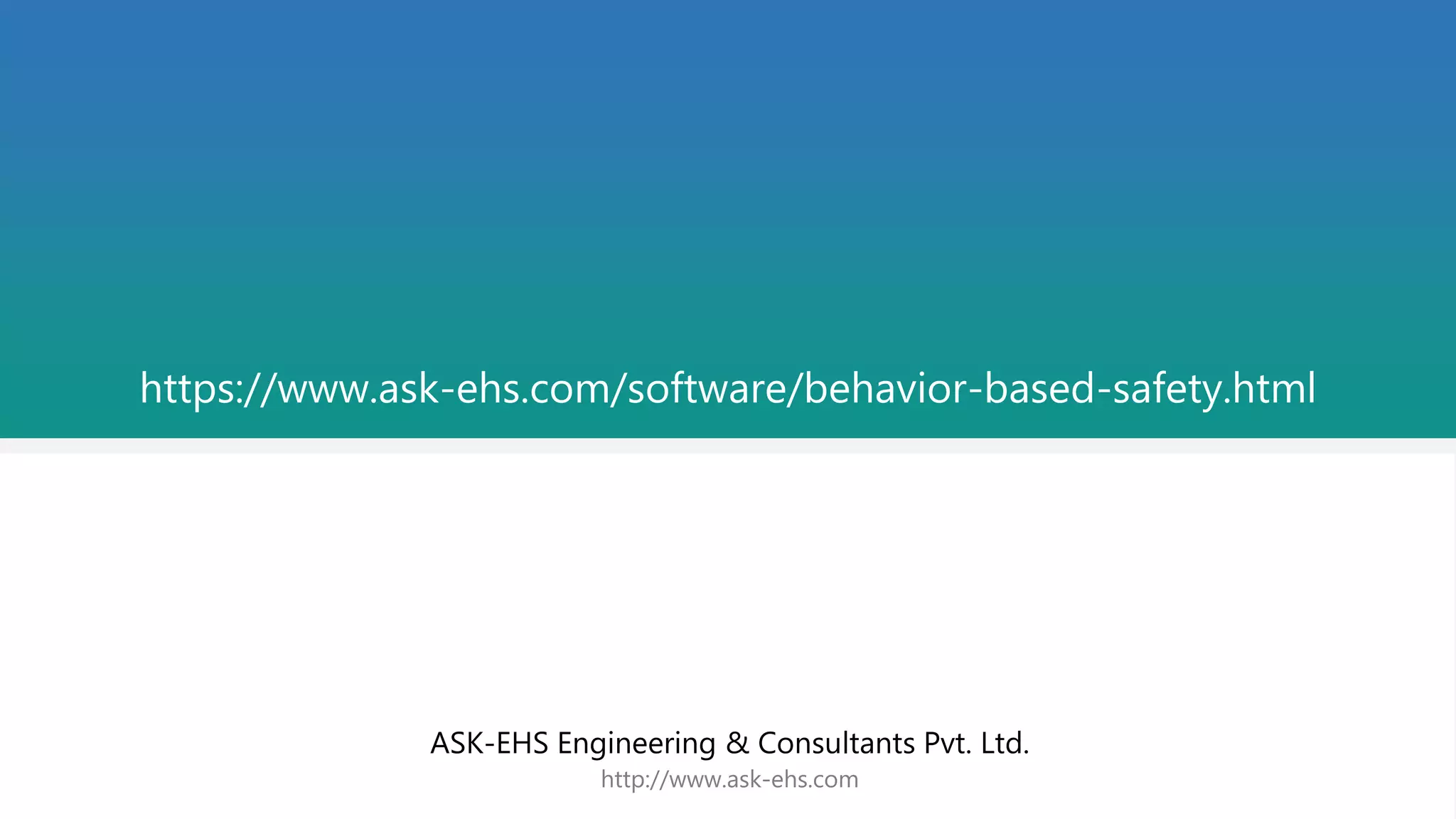 https://www.ask-ehs.com/software/behavior-based-safety.html
http://www.ask-ehs.com
ASK-EHS Engineering & Consultants Pvt. Ltd.
http://www.ask-ehs.com
ASK-EHS Engineering & Consultants Pvt. Ltd.