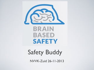 Safety Buddy
NVVK-Zuid 26-11-2013

 