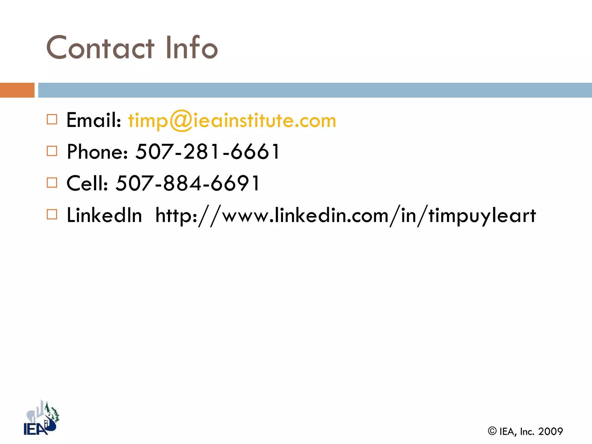 Contact Info Email:  [email_address] Phone: 507-281-6661 Cell: 507-884-6691 LinkedIn  http://www.linkedin.com/in/timpuyleart 