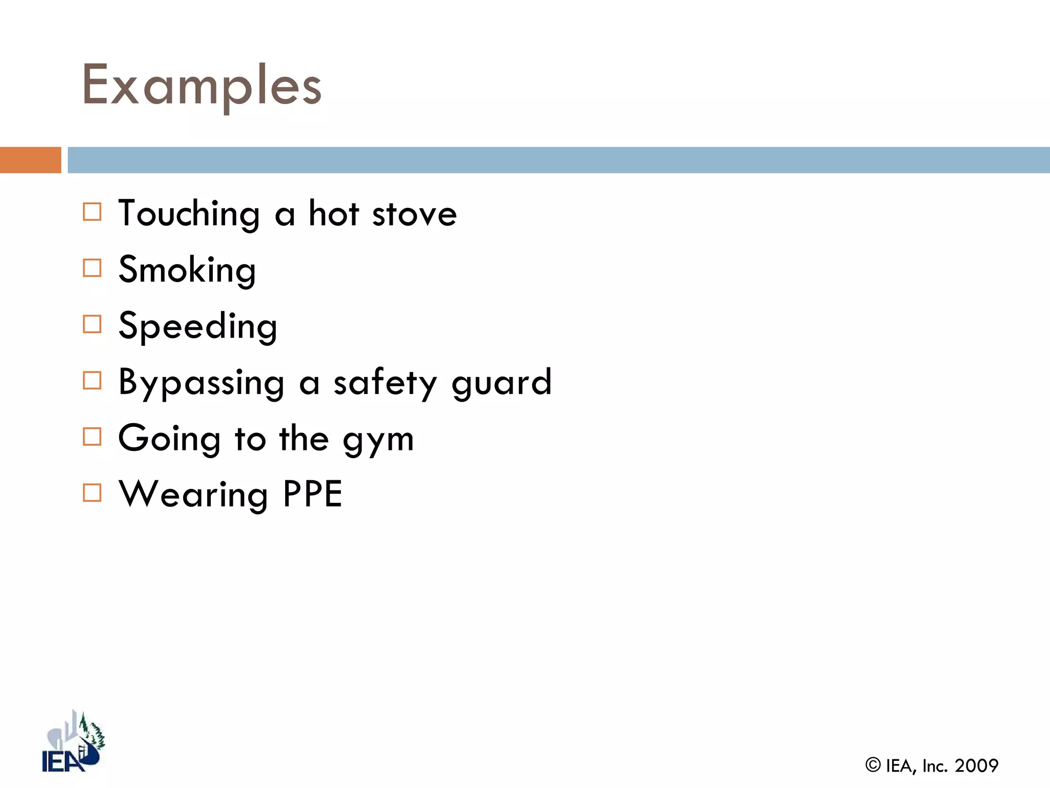 Examples Touching a hot stove Smoking Speeding Bypassing a safety guard Going to the gym Wearing PPE 