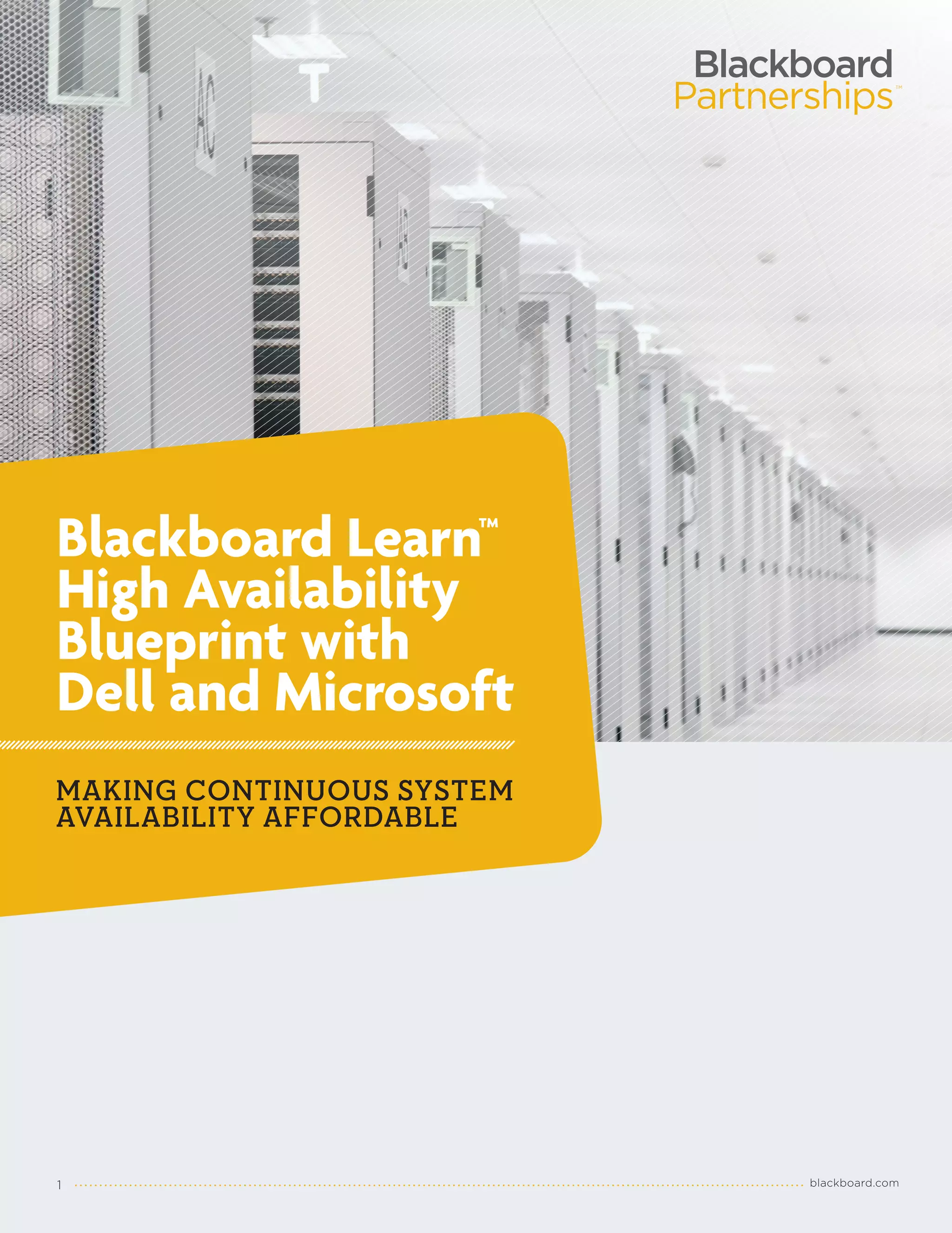 TM




Blackboard Learn™
High Availability
Blueprint with
Dell and Microsoft
MAKING CONTINUOUS SYSTEM
AVAILABILITY AFFORDABLE




1                          blackboard.com
 