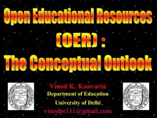Vinod K. Kanvaria
Department of Education
   University of Delhi
vinodpr111@gmail.com
 