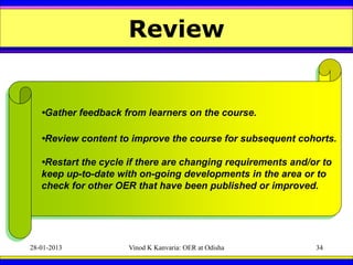 Review


   •Gather feedback from learners on the course.

   •Review content to improve the course for subsequent cohorts...