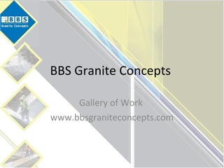BBS Granite Concepts  Gallery of Work  www.bbsgraniteconcepts.com 