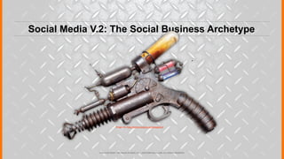 Social Media V.2: The Social Business Archetype




                              Image via: http://www.wetanz.com/weapons/




              © 2012 COPYRIGHT • BIG BLOCK STUDIOS, INC. • JUSTICEMITCHELL.COM • ALL RIGHTS RESERVED
 