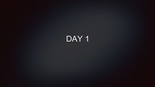DAY 1
 