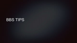 BBS TIPS
 