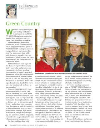 10 WWW.BETTERBUILDER.CA | ISSUE 10 | SUMMER 2014
buildernews
By Al e x Ne w m a n
W
hen the Town of Clarington
went looking for builders
to participate in its PRIOR-
ITY GREEN Clarington program, they
wanted those with green track re-
cords. They didn’t have to look far.
Halminen Homes, Brookfield
Homes and Jeffery Homes were cho-
sen to upgrade two homes apiece to
PRIORITY GREEN Clarington levels on
energy efficiency and water reduc-
tion. The homes were then sold –
with the energy upgrades free – to
homeowners willing to have the Town
monitor water and energy use over a
four-month period.
All three builders were eager for
the chance to expand their sustain-
ability knowledge and practice, and
experiment with future proofing
homes against increased energy and
water costs. It was also a good way of
educating their staff, from trades all
the way to sales and marketing, says
Bob Stewart of Brookfield Homes. “It’s
a good way to stay ahead of the curve
since the building code is always be-
ing upgraded.”
However, PRIORITY GREEN Clar-
ington exceeds both current code
and the upcoming 2017 code. When
municipal staff from Clarington, Dur-
ham regional staff and reps from the
Sustainable Housing Foundation met
to discuss ways to increase energy ef-
ficiency and reduce water consump-
tion, they came up with six categories
to improve building practices: high
performance envelope, high perfor-
mance HVAC, energy-efficient light-
ing and appliances, indoor air quality,
reduced water usage and runoffs, and
efficient material management.
The three builders, along with
Clearsphere consultant John Godden,
devised a list that would be energy ef-
ficient, but also cost effective to make
it more attractive to builders who are
just starting into sustainable construc-
tion. That list included exterior air bar-
riers, two-stage furnaces, web-based
thermostats, drainwater heat recovery
units, energy recovery ventilators
(ERV), front-loading washing machines,
and natural gas ranges and dryers.
Furnace right-sizing and two-stage
furnaces are critical components to
energy efficiency. Both Jeffery Homes
and Halminen Homes have been in-
stalling two-stage furnaces as standard
in recent projects. They work with an
idle option so the furnace isn’t con-
stantly turning on and off. When you
don’t need heat or cooling, the air still
circulates and stays steady, making for
a much more comfortable home, es-
pecially important these days with the
rise in asthma, Stewart points out. “It
also reduces energy use, which really
affects the bottom line.”
Greywater recycling is a newer
idea. In PRIORITY GREEN Clarington
Discovery homes (the name given to
the two homes at each site) plumbing
rough-ins will allow this to be added
later, if buyers want. Brookfield has
been working with consultant John
Bell on a new greywater recovery sys-
tem that promises fewer maintenance
headaches. “With the old greywater
recovery systems,” says Stewart, “you
had to constantly clean out the filters
and put in chlorine pucks to sterilize
the water. The new system is much
easier and should cost only about
$600 to rough in.”
Because Jeffery Homes had already
begun construction when they were
Green Country
Amy Burke and Katrina Metzner Yarrow: working with builders with green track records.
 