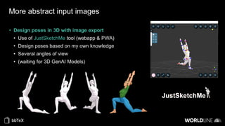 More abstract input images
• Design poses in 3D with image export
• Use of JustSketchMe tool (webapp & PWA)
• Design poses based on my own knowledge
• Several angles of view
• (waiting for 3D GenAI Models)
 