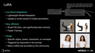 LoRA
• Low-Rank Adaptation
• Lightweight Model Adaptation
• Update a small subset of model parameters
• Very efficient
• Small File Size, use significantly less memory
• Faster Training
• Usage
• Specific styles, poses, characters, or concepts
• Triggered by keywords in the prompt
• Many LoRAs are provided by the community
 