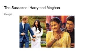 The Sussexes- Harry and Meghan
#Megzit
 